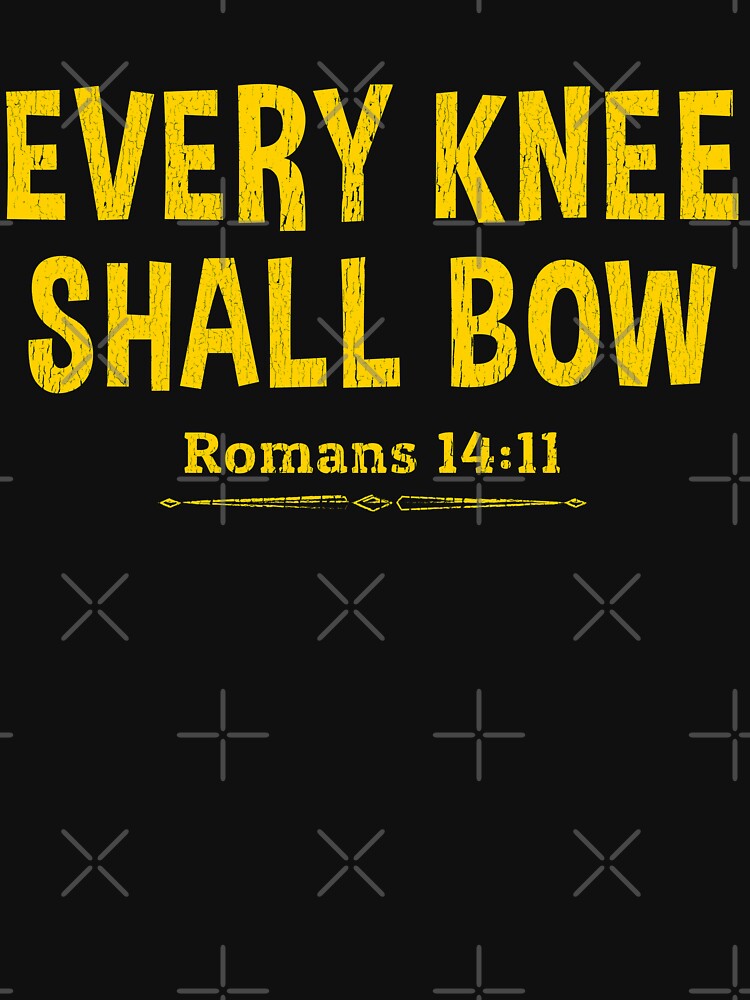 "EVERY KNEE SHALL BOW Christian Bible Verse" Tshirt for Sale by