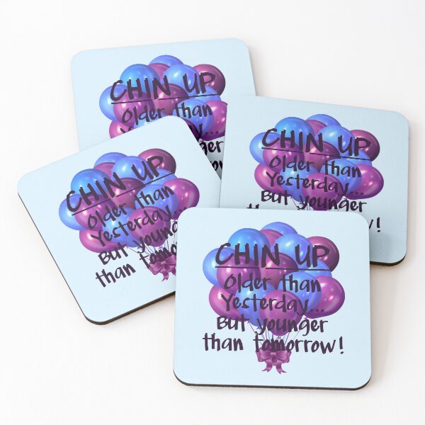 Item preview, CHIN UP: Older than yesterday...But younger than tomorrow! designed and sold by PawsitiveMum.