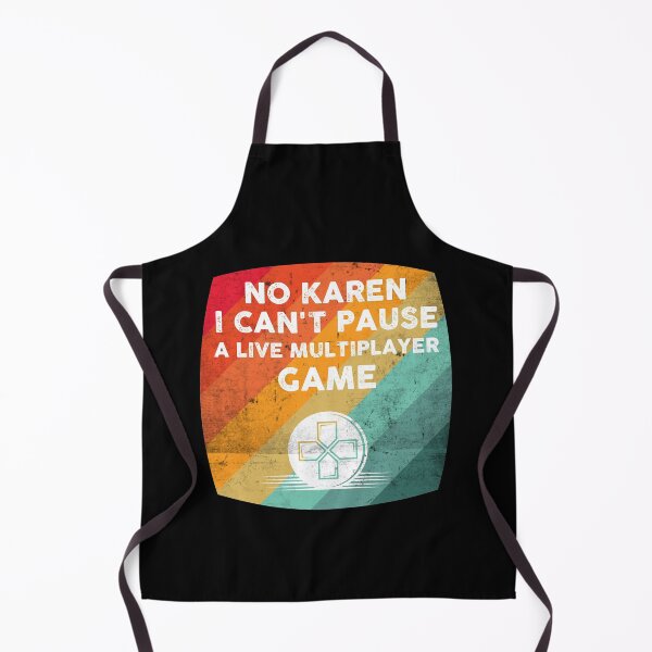 Item preview, No Karen I cant Pause A Live Multiplayer Game designed and sold by wdyoungblood.