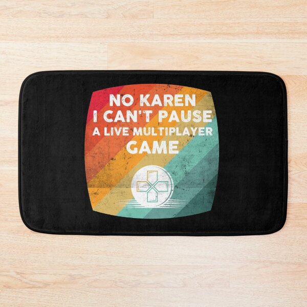 Item preview, No Karen I cant Pause A Live Multiplayer Game designed and sold by wdyoungblood.
