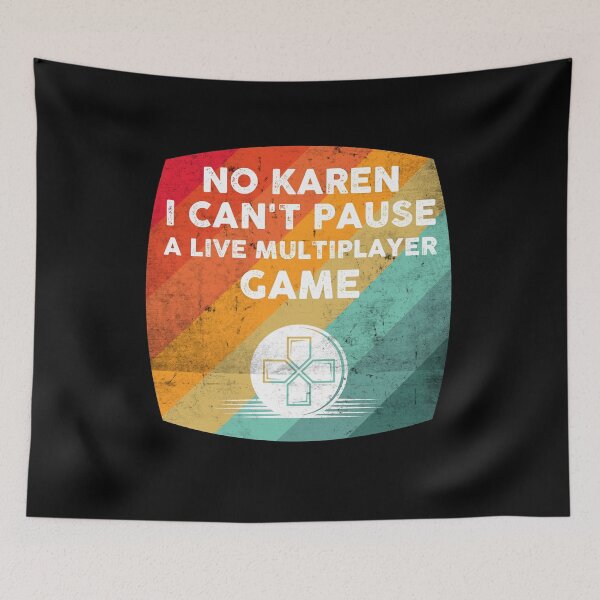 Item preview, No Karen I cant Pause A Live Multiplayer Game designed and sold by wdyoungblood.