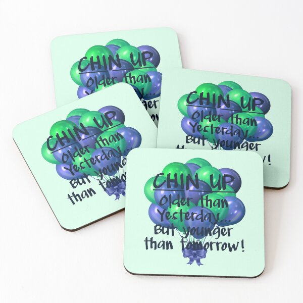Item preview, CHIN UP: Older than yesterday...But younger than tomorrow! Green & Blue designed and sold by PawsitiveMum.