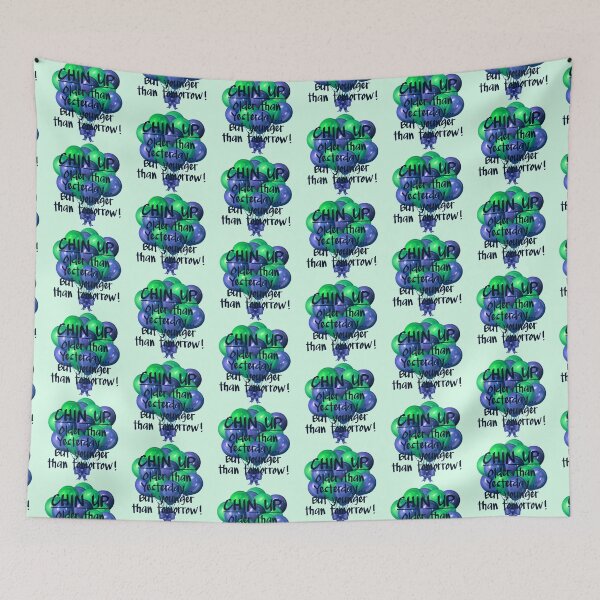 Item preview, CHIN UP: Older than yesterday...But younger than tomorrow! Green & Blue designed and sold by PawsitiveMum.