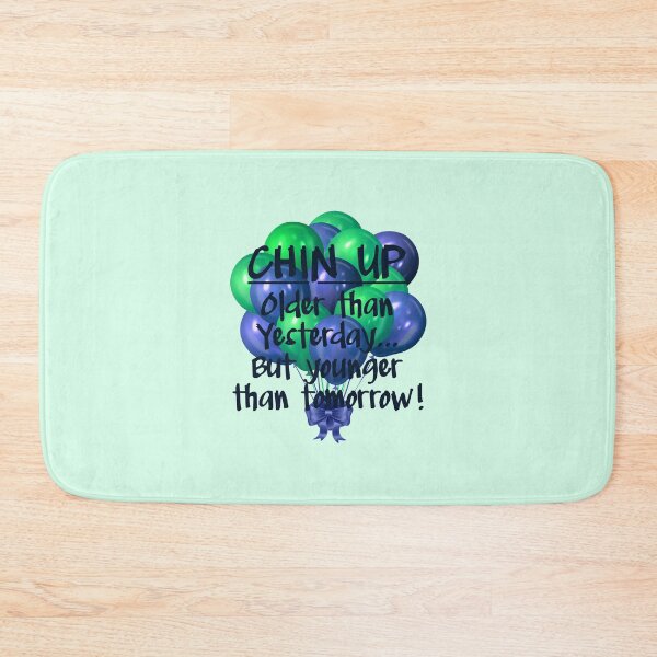 Item preview, CHIN UP: Older than yesterday...But younger than tomorrow! Green & Blue designed and sold by PawsitiveMum.