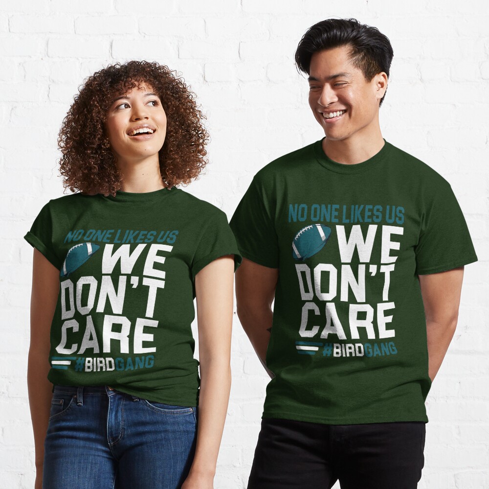 Philadelphia Eagles Bird Gang No One Likes Us We Don't Care Shirt