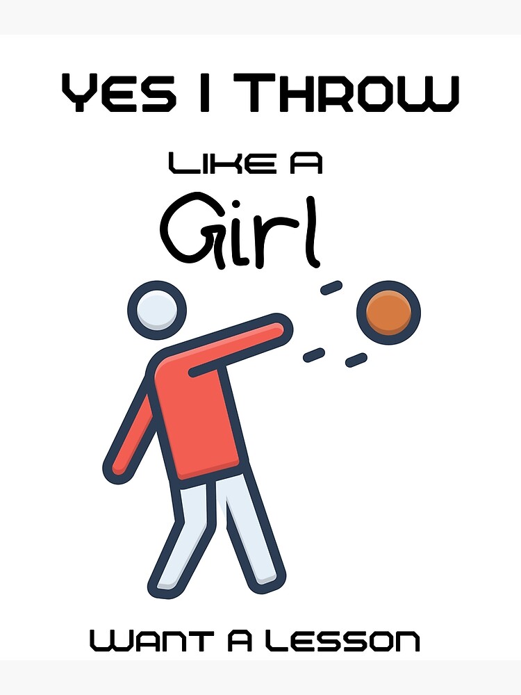 "Yes, I Throw Like A Girl Want A Lesson?Yes I Throw Like a Girl Want a