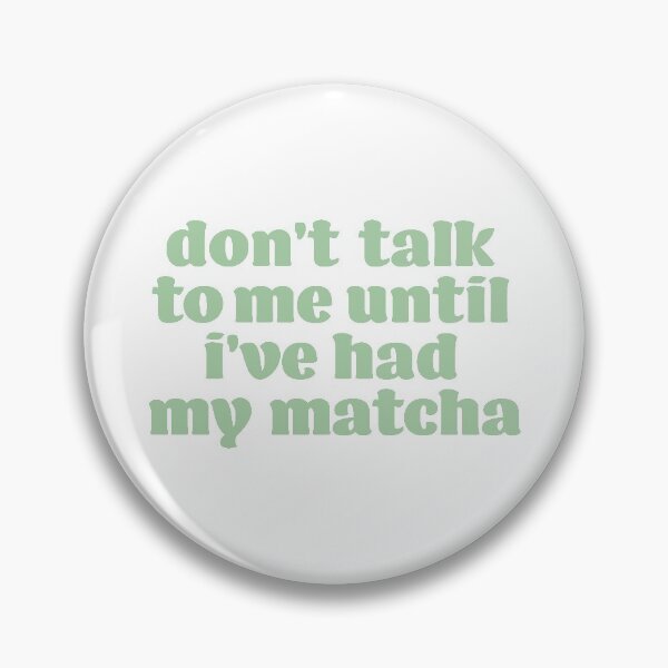 Item preview, dont talk to me until ive had my matcha designed and sold by karapos23.