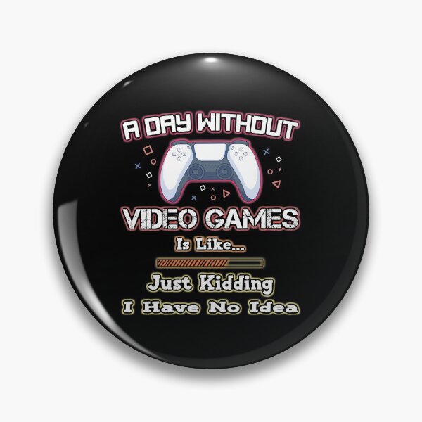 Item preview, A day without video games is like just kidding i have no idea gift designed and sold by Aminepop.