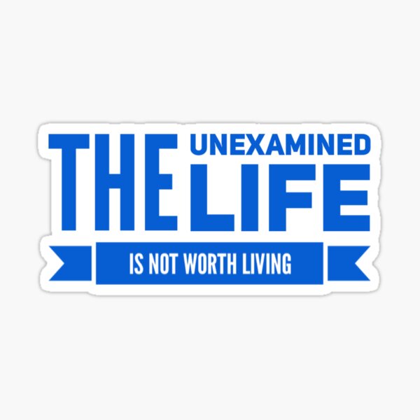 the-unexamined-life-is-not-worth-living-sticker-for-sale-by