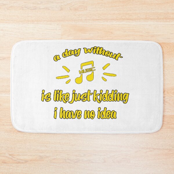 Item preview, a day without music is like just kidding i have no idea designed and sold by Belmzouart.
