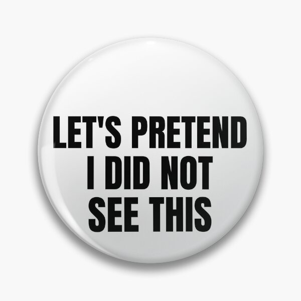 Item preview, Let's pretend I did not see this- text-based design designed and sold by josephsteez.