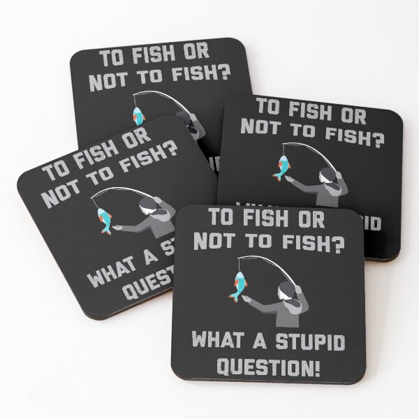 Item preview, TO FISH OR NOT TO FISH ? what a Stupid Question ! Fishing lovers designed and sold by TheAwesomeMiro.