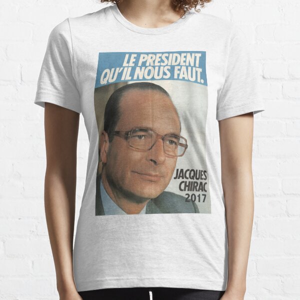 LE PRÉSIDENT QU'IL NOUS FAUT - 2017 (Chirac) Essential T-Shirt