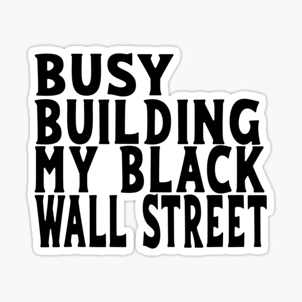 "Building My Black Wall Street" Sticker for Sale by BlackArtMatter