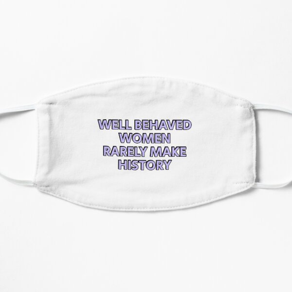 Well behaved women rarely make history (purple feminist text) Flat Mask