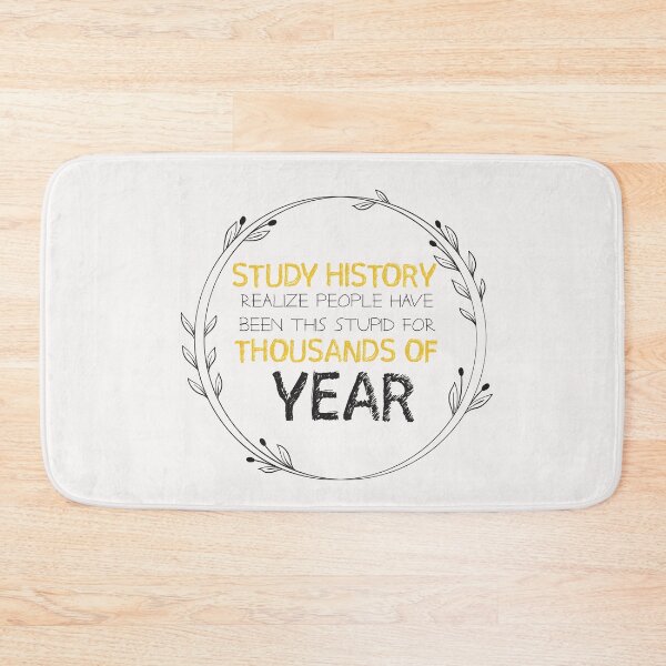 Item preview, Study History REALIZE PEOPLE HAVE BEEN THIS STUPID FOR THOUSANDS OF YEAR - history  designed and sold by Hannah  Pillic.