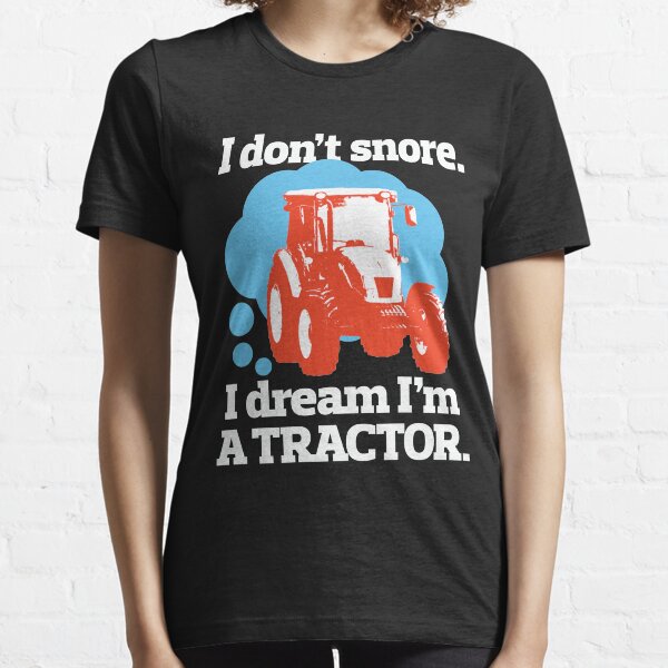 I Don’t Snore I Dream I'm a Tractor Funny Design for Snorers Essential T-Shirt