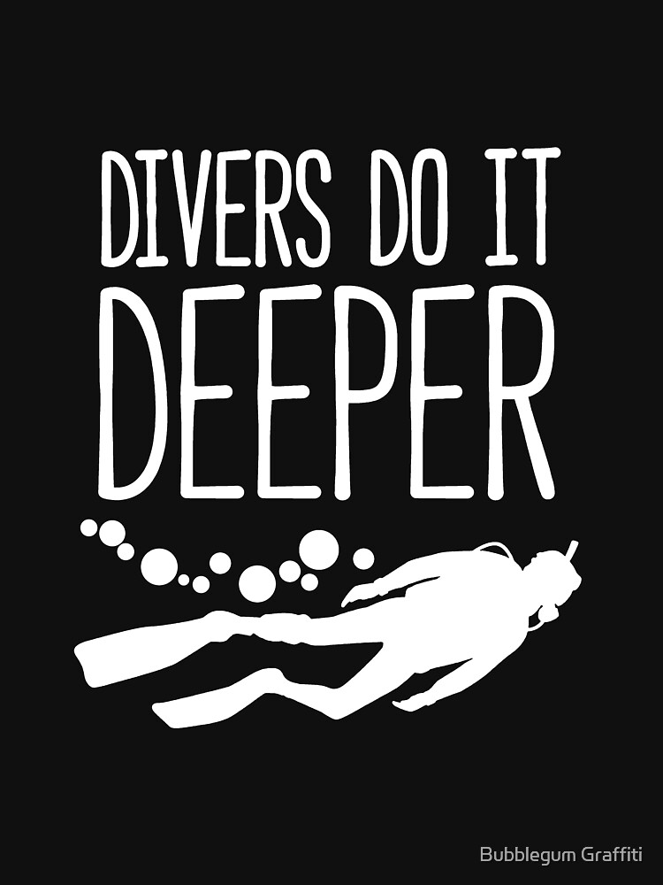 "Divers do it deeper" funny shirt by BubblegumG