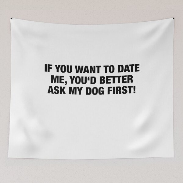 Item preview, If You Want to Date Me, You’d Better ask my Dog First designed and sold by TJHstudio.