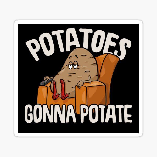 "Potatoes Gonna Potate, Couch Potato" Sticker by gorillamerch Redbubble