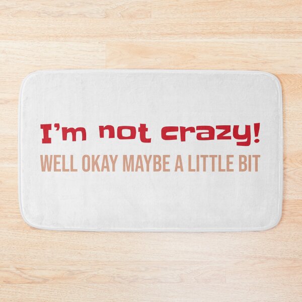 Item preview, I'm Not Crazy ... Well Okay Maybe a Little Bit designed and sold by PaulArden.