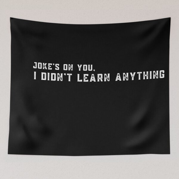 Item preview, Joke's on you I didn't learn anything designed and sold by stuff-n-stuff.
