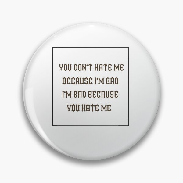 Item preview, You Don't hate me because i'm bad,I'm bad because you hate me designed and sold by Jadyco.