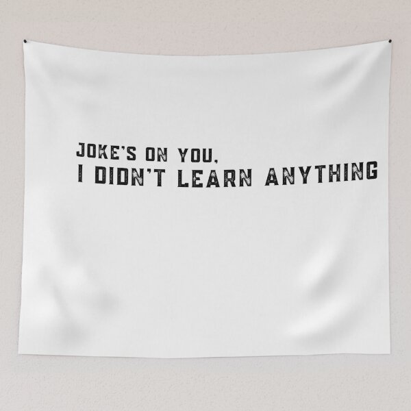 Item preview, Joke's on you I didn't learn anything designed and sold by stuff-n-stuff.