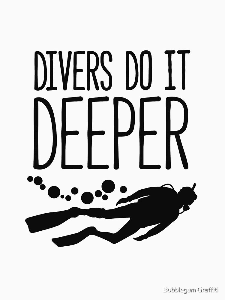 Divers do it deeper T-shirt by BubblegumG