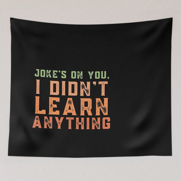 Item preview, Joke's on you I didn't learn anything designed and sold by stuff-n-stuff.