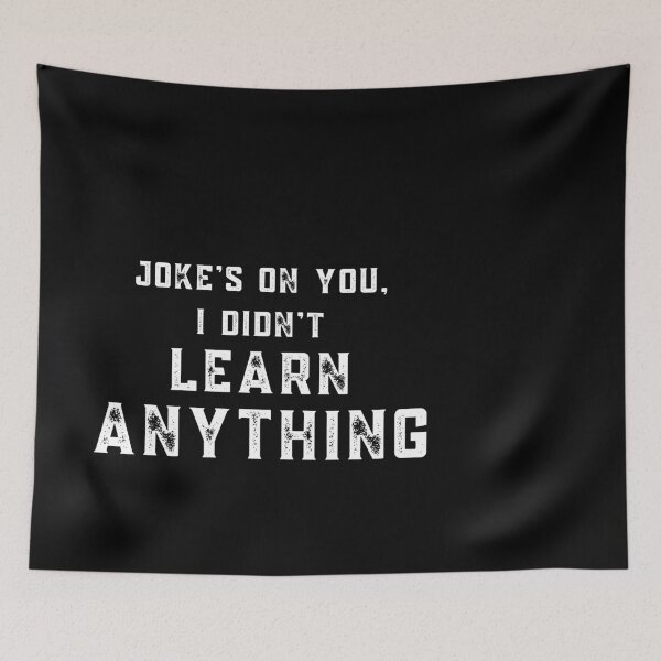 Item preview, Joke's on you I didn't learn anything designed and sold by stuff-n-stuff.