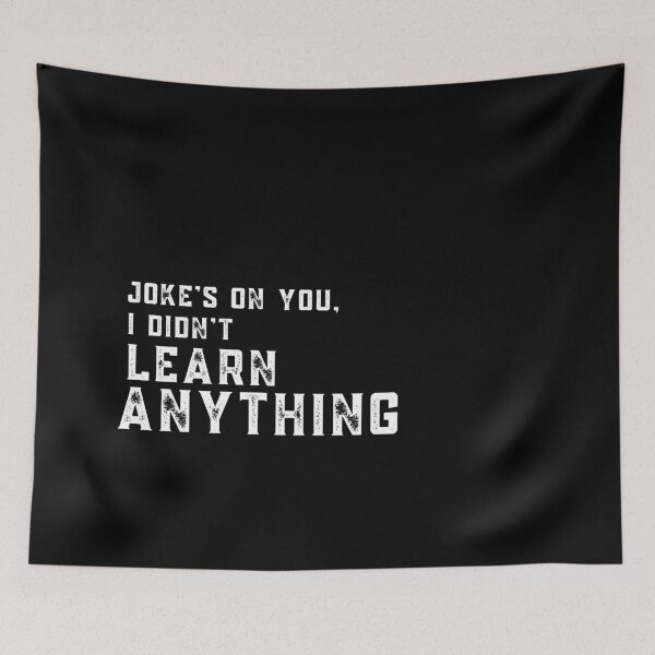 Item preview, Joke's on you I didn't learn anything designed and sold by stuff-n-stuff.