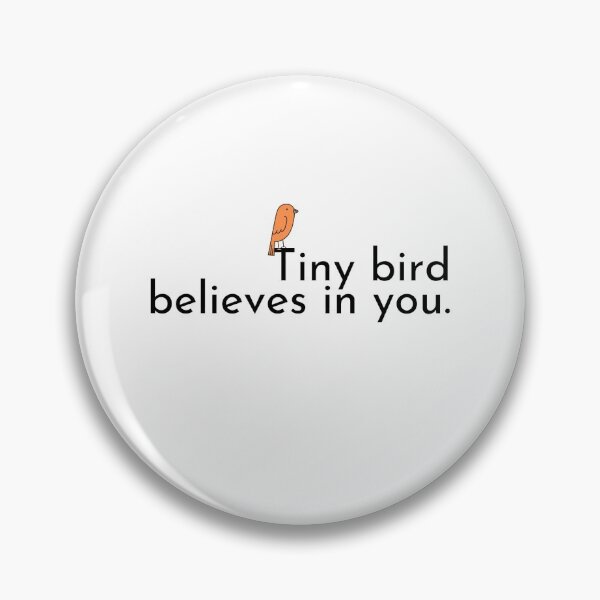 Item preview, Tiny bird believes in you designed and sold by TheWaterBirds.
