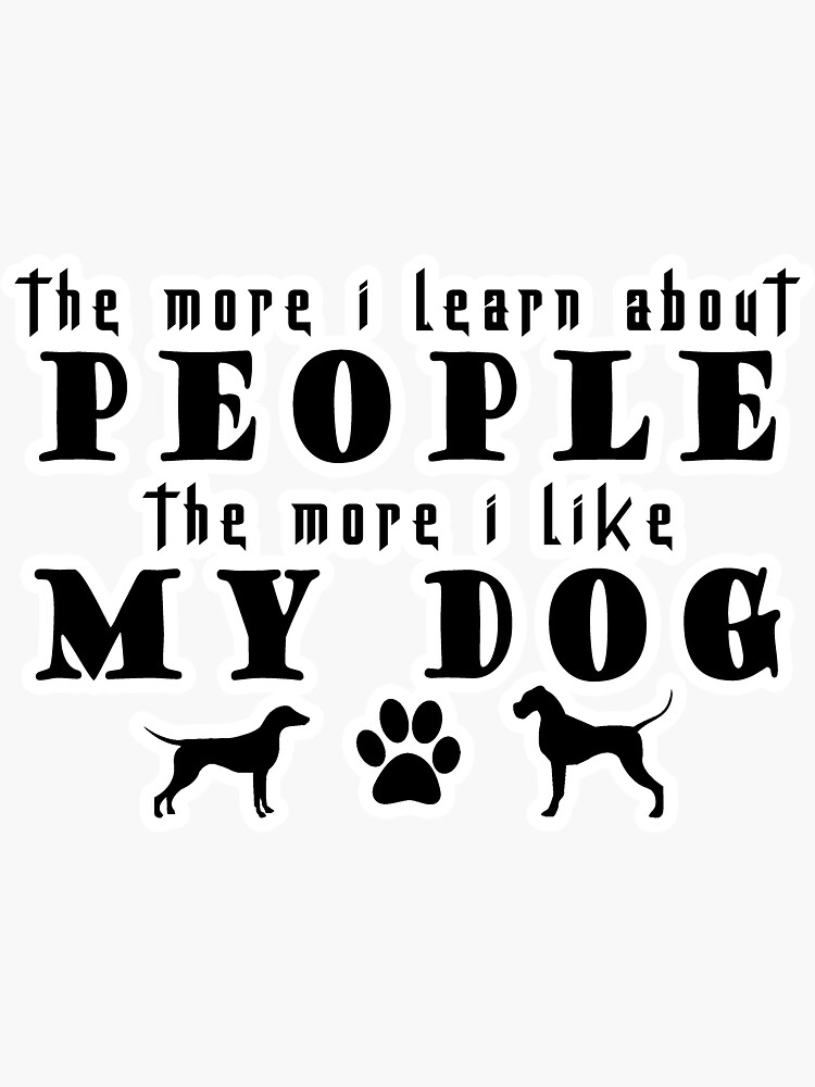 the-more-i-learn-about-people-the-more-i-like-my-dog-funny-quote-like