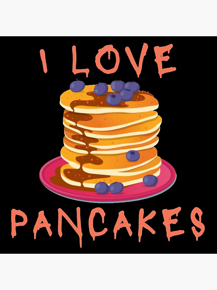 I love pancakes | I want pancakes | all I want is pancakes design