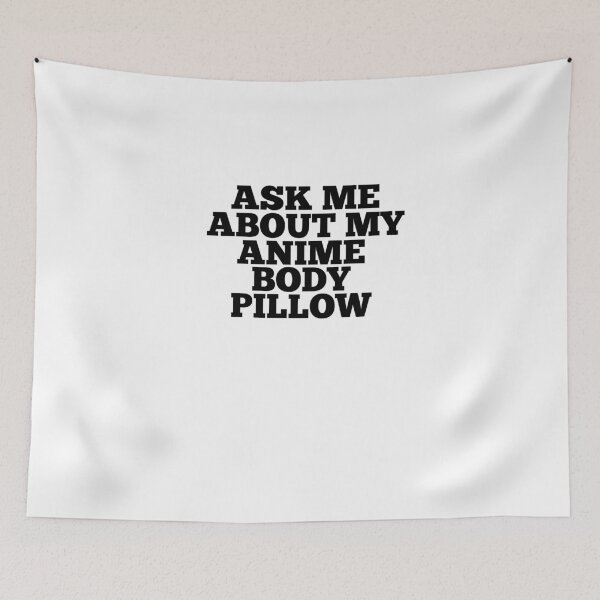 Item preview, Ask Me About My Anime Body Pillow designed and sold by ChibiSekai.