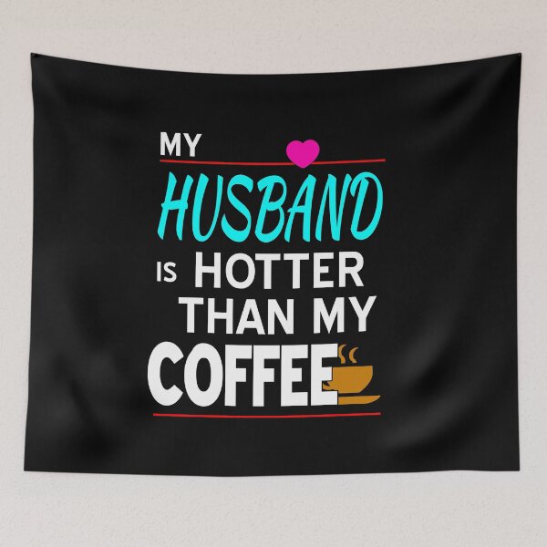 Item preview, My Husband Is Hotter Than My Coffee designed and sold by HoneyBadgerBox.