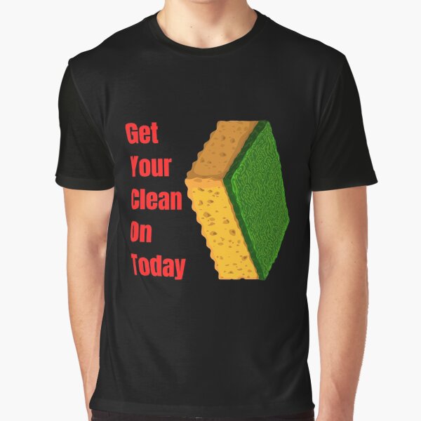Get Your Clean On Today Funny saying T-shirt Classic Graphic T-Shirt