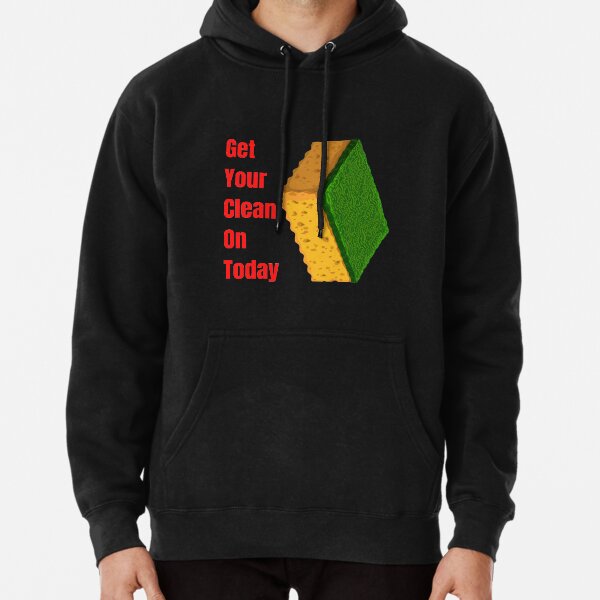 Get Your Clean On Today Funny saying T-shirt Classic Pullover Hoodie
