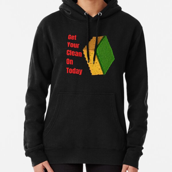 Get Your Clean On Today Funny saying T-shirt Classic Pullover Hoodie