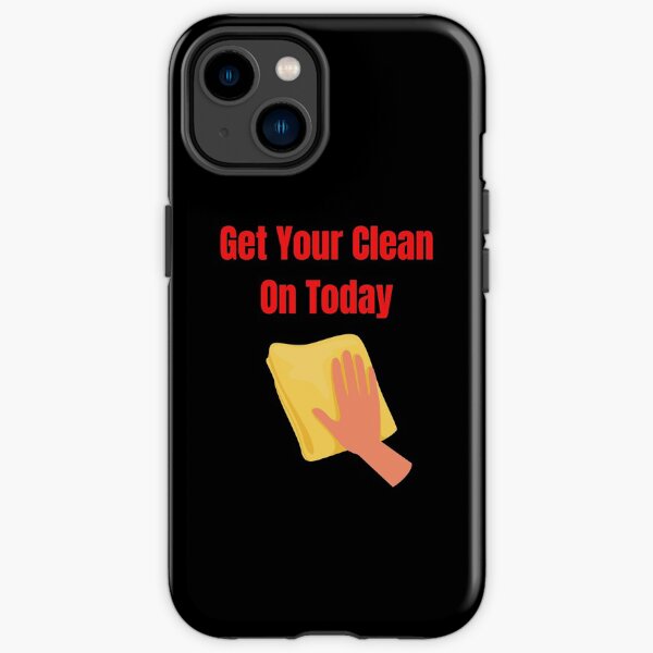 Get Your Clean On Today Funny saying T-shirt Classic iPhone Tough Case
