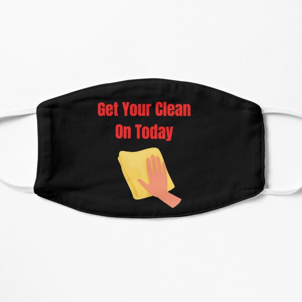 Get Your Clean On Today Funny saying T-shirt Classic Flat Mask