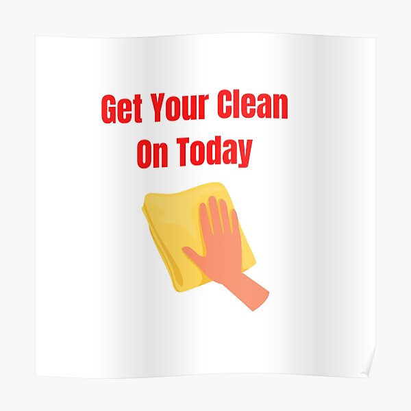 Get Your Clean On Today Funny saying T-shirt Classic Poster