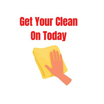Artwork thumbnail, Get Your Clean On Today Funny saying T-shirt Classic by lhousshop
