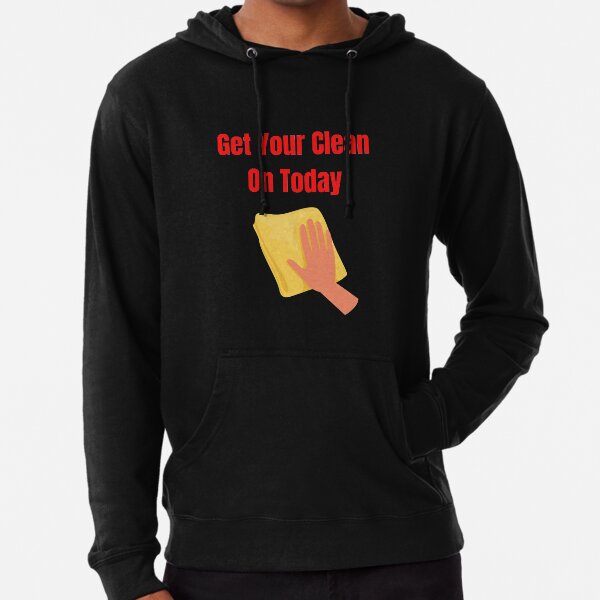 Get Your Clean On Today Funny saying T-shirt Classic Lightweight Hoodie