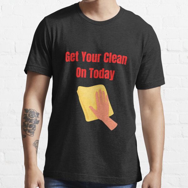 Item preview, Get Your Clean On Today Funny saying T-shirt Classic designed and sold by lhousshop.