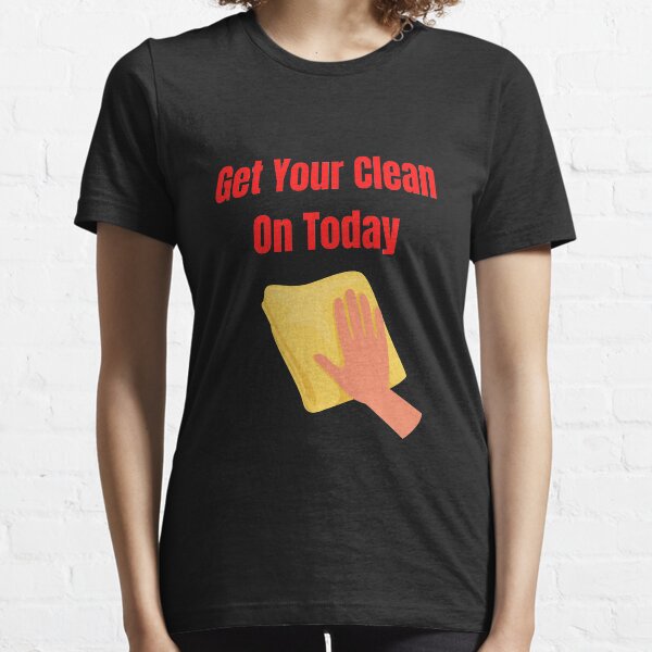 Get Your Clean On Today Funny saying T-shirt Classic Essential T-Shirt