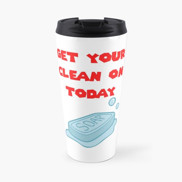 Get Your Clean On Today Funny Idea T-shirt Classic Travel Mug
