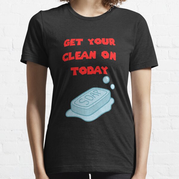 Get Your Clean On Today Funny Idea T-shirt Classic Essential T-Shirt