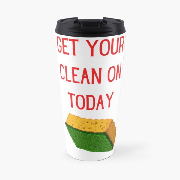 Get Your Clean On Today Funny saying T-shirt Classic Travel Mug